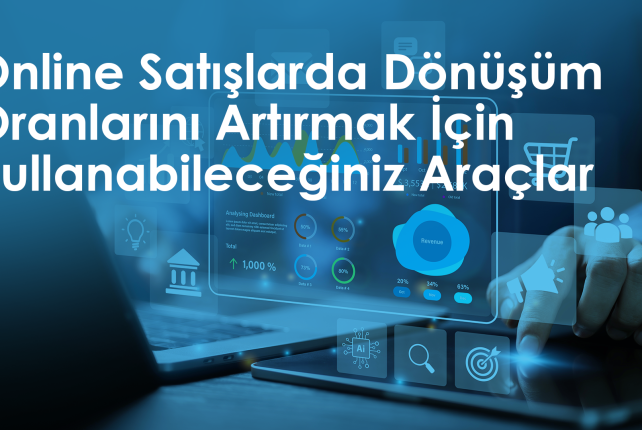 Online Satışlarda Dönüşüm Oranlarını Artırmak İçin Kullanabileceğiniz Araçlar