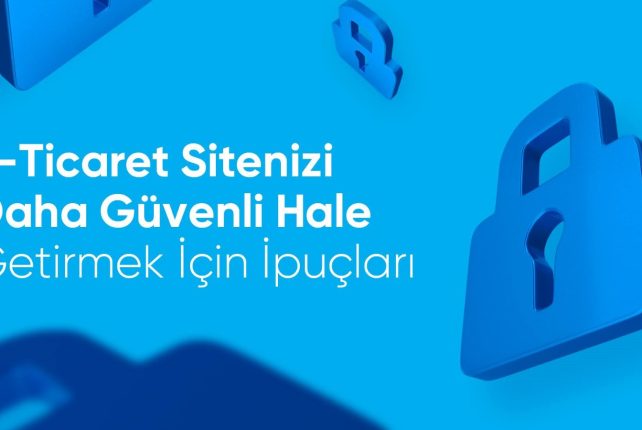 E-Ticaret Sitenizi Daha Güvenli Hale Getirmek İçin İpuçları